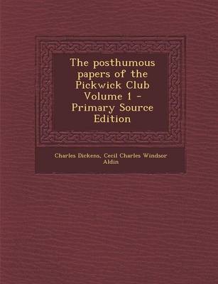 Book cover for The Posthumous Papers of the Pickwick Club Volume 1 - Primary Source Edition