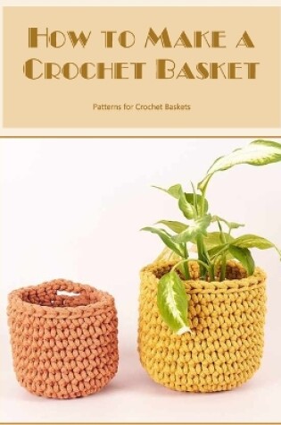 Cover of How to Make a Crochet Basket