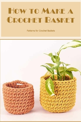 Book cover for How to Make a Crochet Basket