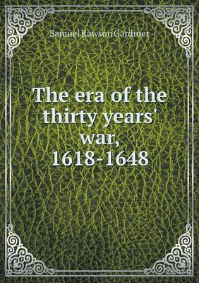 Book cover for The era of the thirty years' war, 1618-1648