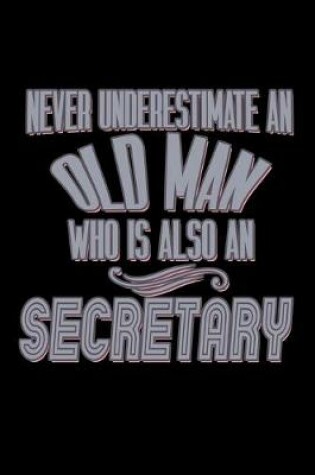 Cover of Never underestimate an old man who is also a secretary