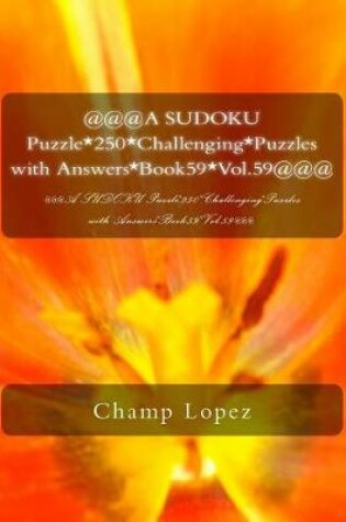 Cover of @@@A SUDOKU Puzzle*250*Challenging*Puzzles with Answers*Book59*Vol.59@@@