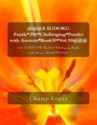 Book cover for @@@A SUDOKU Puzzle*250*Challenging*Puzzles with Answers*Book59*Vol.59@@@