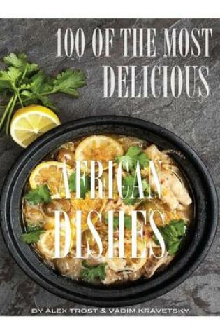 Cover of 100 of the Most Delicious African Dishes