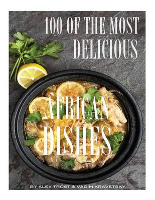 Book cover for 100 of the Most Delicious African Dishes