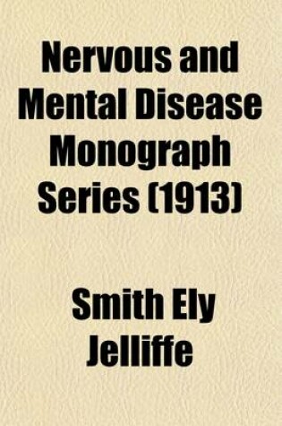 Cover of Nervous and Mental Disease Monograph Series; Outlines of Psychiatry. by W.A. White. 3rd. Ed. 1911 4th. Ed. 1913 6th. Ed. 1918 7th. Ed. 1919 9th. Ed. 1923 10th. Ed. 1924 11th. Ed. 1926