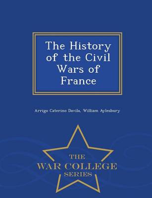 Book cover for The History of the Civil Wars of France - War College Series