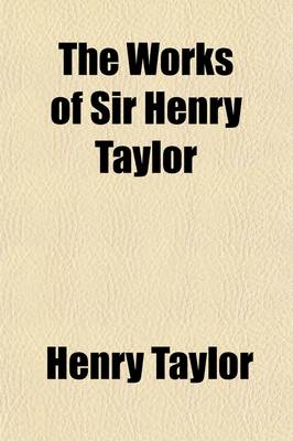 Book cover for The Works of Sir Henry Taylor (Volume 4)