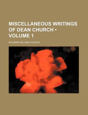 Book cover for Miscellaneous Writings of Dean Church (Volume 1)