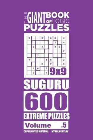 Cover of The Giant Book of Logic Puzzles - Suguru 600 Extreme Puzzles (Volume 5)