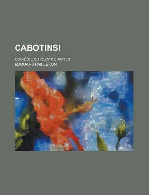 Book cover for Cabotins!; Comedie En Quatre Actes