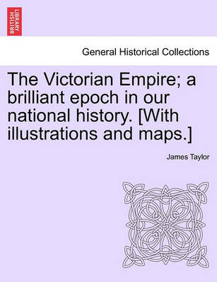 Book cover for The Victorian Empire; A Brilliant Epoch in Our National History. [With Illustrations and Maps.]