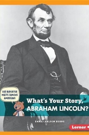 Cover of What's Your Story, Abraham Lincoln?