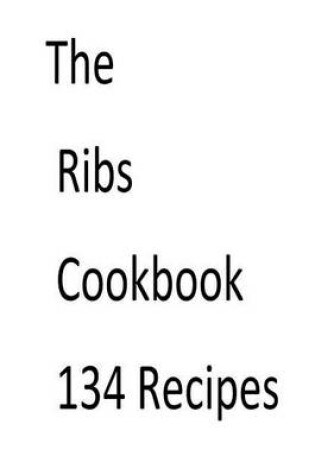 Cover of The Ribs Cookbook 134 Recipes