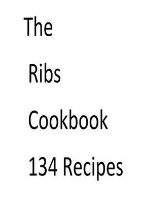 Book cover for The Ribs Cookbook 134 Recipes