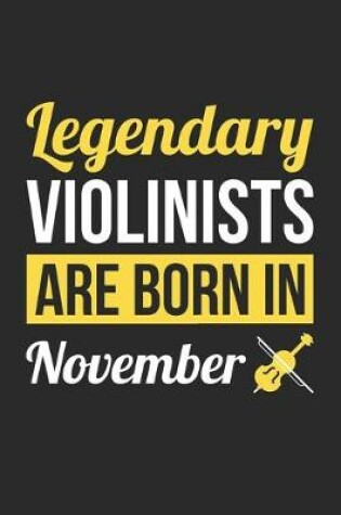 Cover of Birthday Gift for Violinist Diary - Violin Notebook - Legendary Violinists Are Born In November Journal