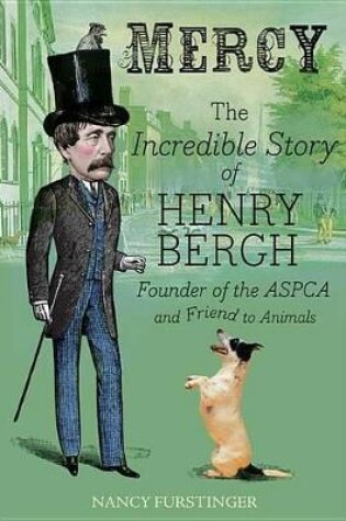 Cover of Mercy: The Incredible Story of Henry Bergh, Founder of the ASPCA and Friend to Animals