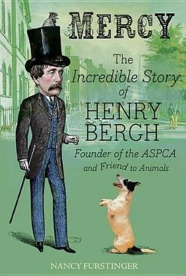 Book cover for Mercy: The Incredible Story of Henry Bergh, Founder of the ASPCA and Friend to Animals