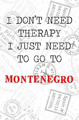 Cover of I Don't Need Therapy I Just Need To Go To Montenegro