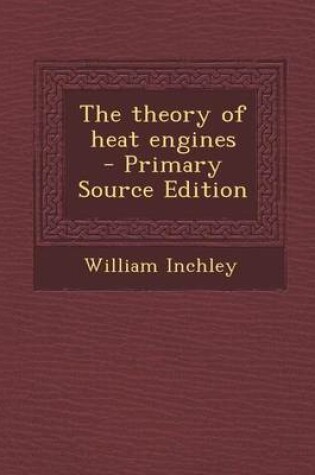 Cover of The Theory of Heat Engines - Primary Source Edition