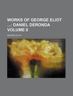 Book cover for Works of George Eliot Volume 8; Daniel Deronda