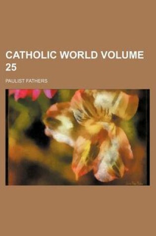 Cover of Catholic World Volume 25