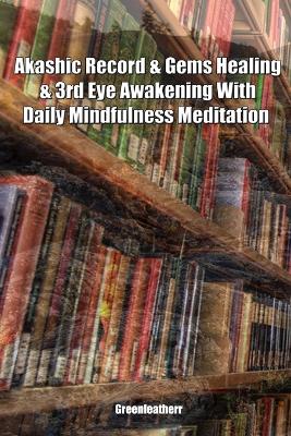 Book cover for Akashic Record & Gems Healing & 3rd Eye Awakening With Daily Mindfulness Meditation