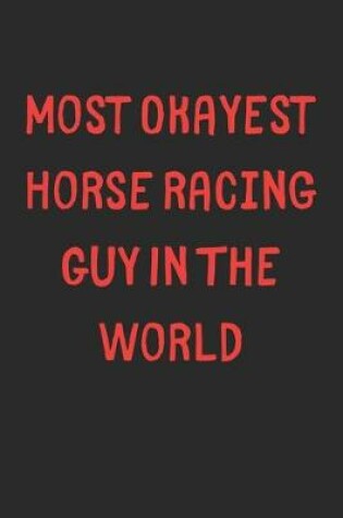 Cover of Most Okayest Horse Racing Guy In The World