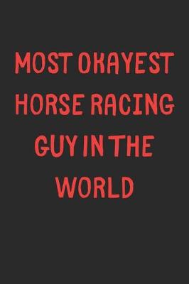 Book cover for Most Okayest Horse Racing Guy In The World