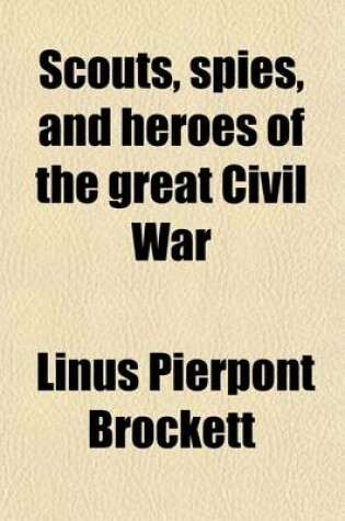 Cover of Scouts, Spies, and Heroes of the Great Civil War