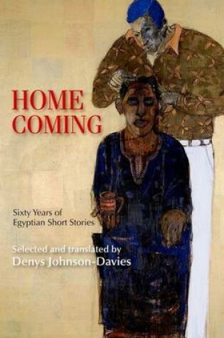 Cover of Homecoming: Sixty Years of Egyptian Short Stories