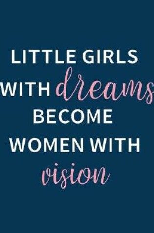 Cover of Little girls with dream become women with vision, Mix 90P Dotted grid 20P Lined ruled, Inspiration quote journal, 8.5x11 in, 110 undated pages