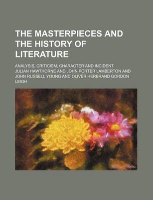 Book cover for The Masterpieces and the History of Literature (Volume 2); Analysis, Criticism, Character and Incident