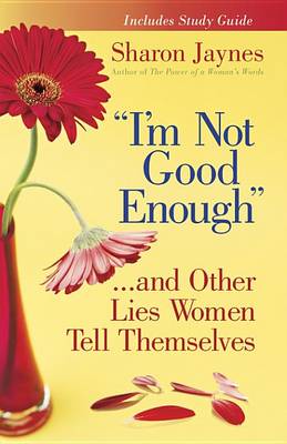 Book cover for "I'm Not Good Enough..".and Other Lies Women Tell Themselves