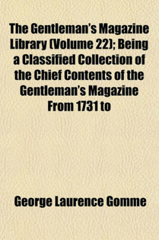 Cover of The Gentleman's Magazine Library (Volume 22); Being a Classified Collection of the Chief Contents of the Gentleman's Magazine from 1731 to