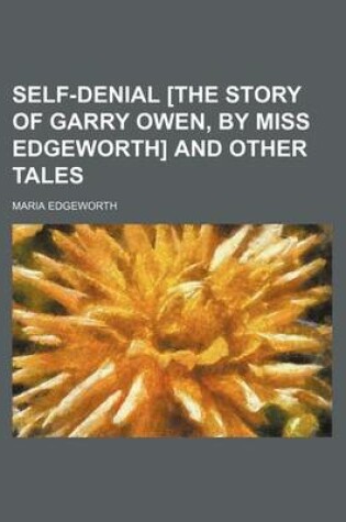 Cover of Self-Denial [The Story of Garry Owen, by Miss Edgeworth] and Other Tales