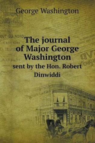 Cover of The journal of Major George Washington sent by the Hon. Robert Dinwiddi