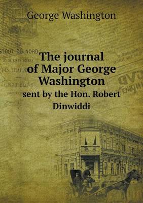 Book cover for The journal of Major George Washington sent by the Hon. Robert Dinwiddi