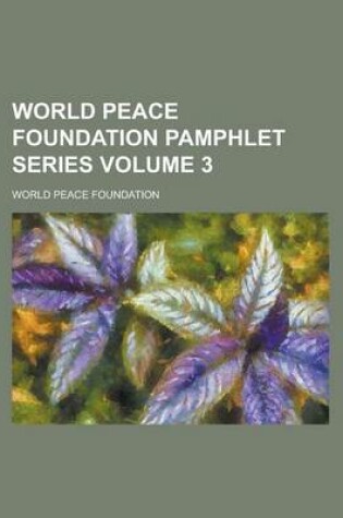 Cover of World Peace Foundation Pamphlet Series Volume 3