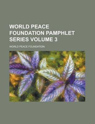 Book cover for World Peace Foundation Pamphlet Series Volume 3