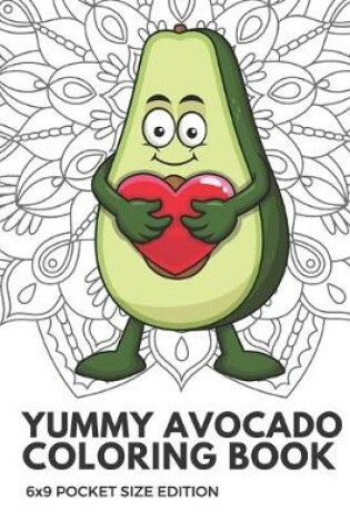 Cover of Yummy Avocado Coloring Book 6x9 Pocket Size Edition