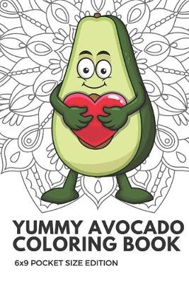 Book cover for Yummy Avocado Coloring Book 6x9 Pocket Size Edition