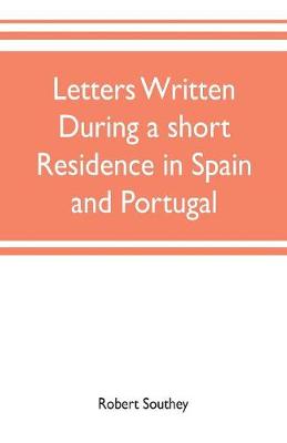 Book cover for Letters written during a short residence in Spain and Portugal