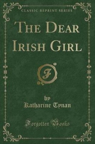 Cover of The Dear Irish Girl (Classic Reprint)