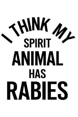 Book cover for I Think My Spirit Animal Has Rabies