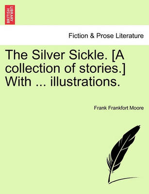 Book cover for The Silver Sickle. [A Collection of Stories.] with ... Illustrations.