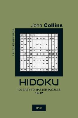 Cover of Hidoku - 120 Easy To Master Puzzles 12x12 - 10
