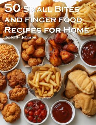 Book cover for 50 Small Bites and Finger Foods Recipes for Home