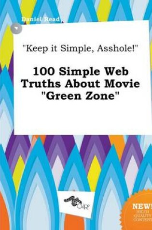 Cover of Keep It Simple, Asshole! 100 Simple Web Truths about Movie Green Zone