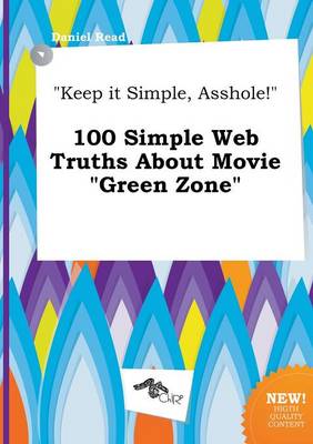 Book cover for Keep It Simple, Asshole! 100 Simple Web Truths about Movie Green Zone
